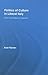 Politics of Culture in Liberal Italy: From Unification to Fascism (Routledge Studies in Modern European History)