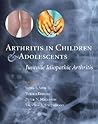 Arthritis in Children and Adolescents: Juvenile Idiopathic Arthritis Arthritis in Children and Adolescents: Juvenile Idiopathic Arthritis