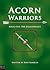 Acorn Warriors -- Book One:...