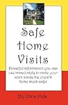 Safe Home Visits: Powerful Information You Can Use Immediately to Make Your Work Inside the Client's Home Much Safer