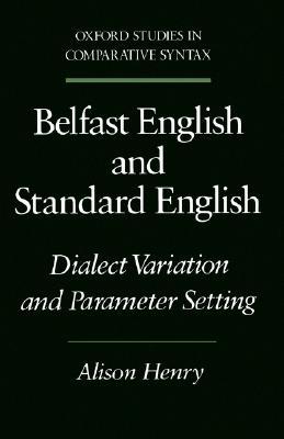 Belfast English and Standard English: Dialect Variation and Parameter Setting (Oxford Studies in Comparative Syntax)
