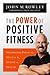 The Power of Positive Fitness: Maximizing Physical, Mental & Spiritual Health