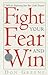 Fight Your Fear and Win: 7 Skills for Performing Your Best Under Pressure