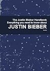 The Justin Bieber Handbook - Everything You Need to Know about Justin Bieber