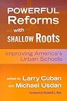 Powerful Reforms with Shallow Roots: Improving America's Urban Schools