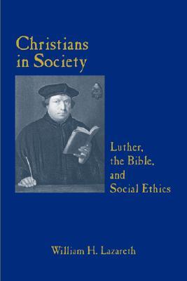 Christians in Society: Luther, the Bible, and Social Ethics (Paperback)