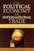 The Political Economy of International Trade: U.S. Trade Laws, Policy, and Social Cost
