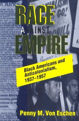 Race Against Empire: Black Americans and Anticolonialism, 1937-1957 (Paperback)