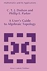 A User’s Guide to Algebraic Topology (Mathematics and Its Applications, 387)