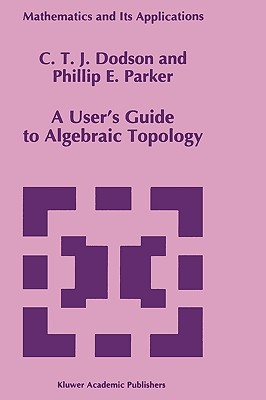 A User’s Guide to Algebraic Topology (Mathematics and Its Applications, 387)