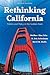Rethinking California: Politics and Policy in the Golden State