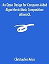 An Open Design for Computer-Aided Algorithmic Music Composition: athenaCL