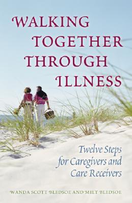 Walking Together Through Illness: Twelve Steps for Caregivers And Care Receivers (Paperback)