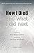 How I Died (and What I Did Next)