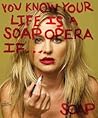 You Know Your Life is a Soap Opera If... You Know Your Life is a Soap Opera If...