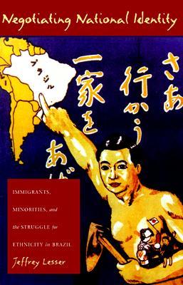Negotiating National Identity: Immigrants, Minorities, and the Struggle for Ethnicity in Brazil (Paperback)