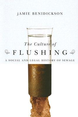 The Culture of Flushing: A Social and Legal History of Sewage (Nature | History | Society)
