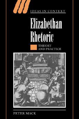 Elizabethan Rhetoric: Theory and Practice (Ideas in Context, Series Number 63)