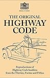 The Original Highway Code: Reproductions of Highway Code Booklets from the Thirties, Forties and Fifties The Original Highway Code: Reproductions of Highway Code Booklets from the Thirties, Forties and Fifties