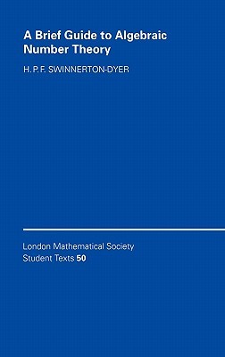 A Brief Guide to Algebraic Number Theory (London Mathematical Society Student Texts, Series Number 50)