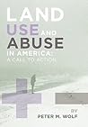 Land Use and Abuse in America: A Call to Action Land Use and Abuse in America: A Call to Action