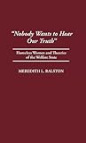"Nobody Wants to Hear Our Truth": Homeless Women and Theories of the Welfare State (Contributions in Women's Studies)