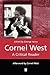 Cornel West: A Critical Reader