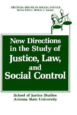 New Directions in the Study of Justice, Law, and Social Control (Critical Issues in Social Justice)