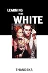 Learning to Be White by Thandeka