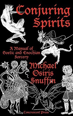 Conjuring Spirits: A Manual of Goetic and Enochian Sorcery (Hardcover)