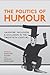 The Politics of Humour: Laughter, Inclusion, and Exclusion in the Twentieth Century (German and European Studies)