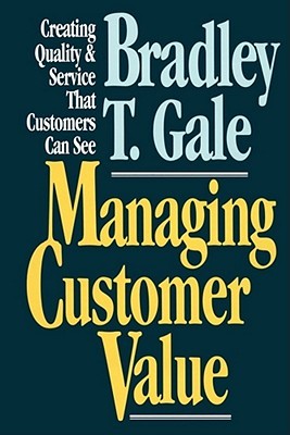 Managing Customer Value: Creating Quality and Service That Customers Can Se (Paperback)