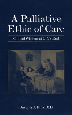 A Palliative Ethic of Care: Clinical Wisdom At Life's End (Paperback)