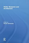 Walter Benjamin and Architecture Walter Benjamin and Architecture