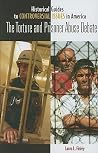 The Torture and Prisoner Abuse Debate (Historical Guides to Controversial Issues in America) The Torture and Prisoner Abuse Debate (Historical Guides to Controversial Issues in America)