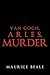 Van Gogh, Arles, Murder