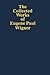 The Collected Works of Eugene Paul Wigner: The Scientific Papers: Volume 3 - 1. Particles and fields / 2. Foundations of quantum mechanics
