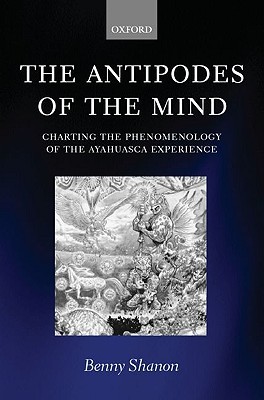 The Antipodes of the Mind: Charting the Phenomenology of the Ayahuasca Experience