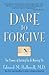Dare to Forgive: The Power ...