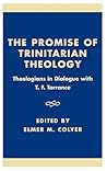 The Promise of Trinitarian Theology: Theologians in Dialogue with T. F. Torrance