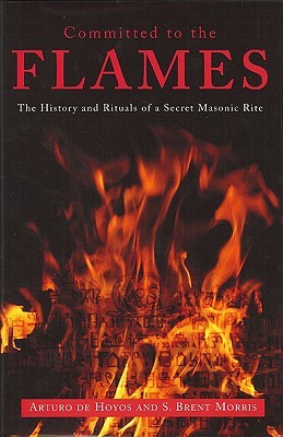Committed to the Flames: The History and Rituals of a Secret Masonic Rite (Hardcover)