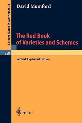 The Red Book of Varieties and Schemes: Includes the Michigan Lectures (1974) on Curves and their Jacobians (Lecture Notes in Mathematics, 1358)