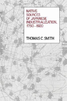 Native Sources of Japanese Industrialization, 1750-1920 (Paperback)