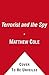 The Terrorist and the Spy by Matthew A. Cole