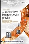 The Competitive Internet Service Provider: Network Architecture, Interconnection, Traffic Engineering and Network Design (Wiley Series on Communications Networking & Distributed Systems)
