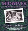 Midwives of an Unnamed Future: Spirituality for Women in Times of Unprecedented Change Midwives of an Unnamed Future: Spirituality for Women in Times of Unprecedented Change