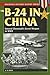 The B-24 in China: General Chennault's Secret Weapon in World war ii (Stackpole Military History Series)