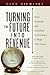 Turning the Future Into Revenue: What Business and Individuals Need to Know to Shape Their Futures