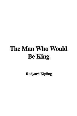 The Man Who Would Be King