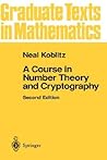 A Course in Number Theory and Cryptography (Graduate Texts in Mathematics, 114)